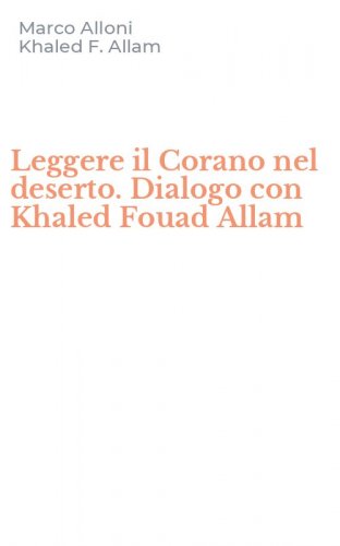 Leggere il Corano nel deserto. Dialogo con Khaled Fouad Allam