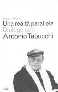 Una realt&agrave; parallela. Dialogo con Antonio Tabucchi