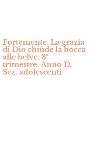 Fortemente. La grazia di Dio chiude la bocca alle belve. 3&deg; trimestre. Anno D. Sez. adolescenti