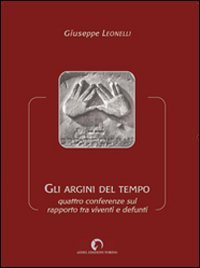 Gli argini del tempo. Quattro conferenze sul rapporto tra viventi e defunti