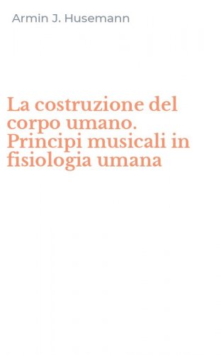 La costruzione del corpo umano. Principi musicali in fisiologia umana