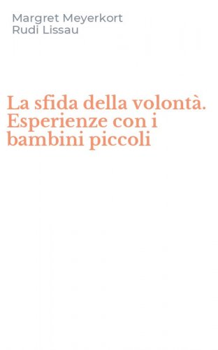La sfida della volont&agrave;. Esperienze con i bambini piccoli
