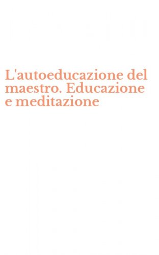L'autoeducazione del maestro. Educazione e meditazione