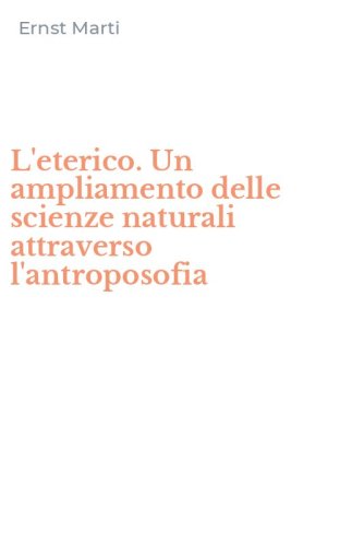 L'eterico. Un ampliamento delle scienze naturali attraverso l'antroposofia
