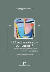 L'uomo, il lavoro e la fraternit&agrave;. Quattro conferenze