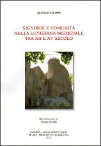 Signorie e comunit&agrave; nella Lunigiana medievale tra XII e XV secolo