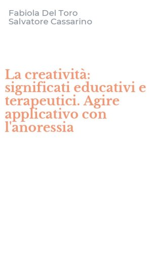 La creativit&agrave;: significati educativi e terapeutici. Agire applicativo con l'anoressia