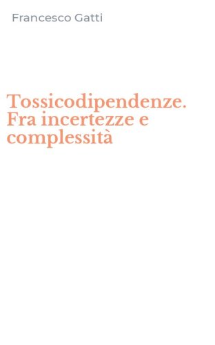 Tossicodipendenze. Fra incertezze e complessit&agrave;