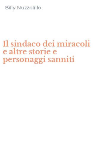 Il sindaco dei miracoli e altre storie e personaggi sanniti