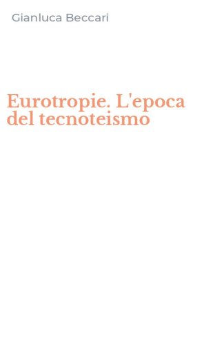Eurotropie. L'epoca del tecnoteismo