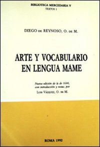 Arte y vocabulario en lengua mame. Nueva edici&oacute;n de la de 1644
