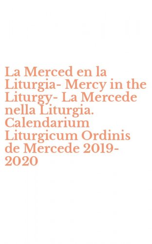 La Merced en la Liturgia-Mercy in the Liturgy-La Mercede nella Liturgia. Calendarium Liturgicum Ordinis de Mercede 2019-2020