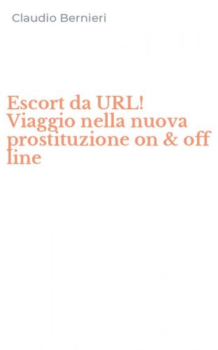 Escort da URL! Viaggio nella nuova prostituzione on & off line