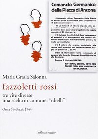 Fazzoletti Rossi. Tre vite diverse, una scelta comune. &laquo;Ribelli&raquo;. (Ostra, 6 febbraio 1944)