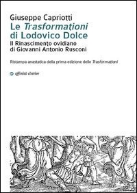 Le "trasformazioni" di Lodovico Dolce. Il Rinasciemnto ovidiano di Giovanni Antonio Rusconi - RUSCONI (LE)