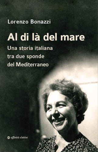 Al di l&agrave; del mare. Una storia italiana tra due sponde del Mediterraneo
