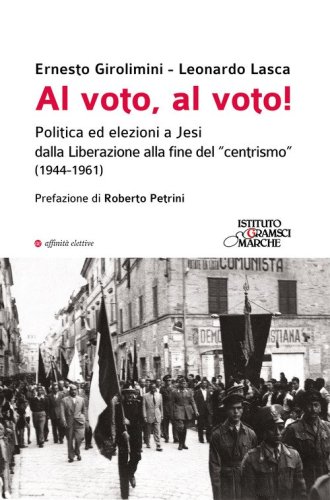 Al voto, al voto! Politica ed elezioni a Jesi dalla Liberazione alla fine del &laquo;centrismo&raquo; (1944-1961)