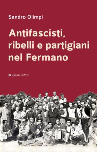 Antifascisti, ribelli e partigiani nel Fermano