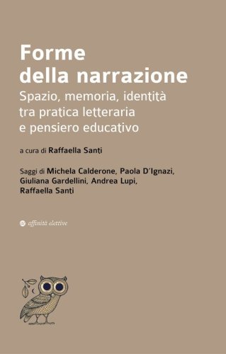 Forme della narrazione. Spazio, memoria, identit&agrave; tra pratica letteraria e pensiero educativo