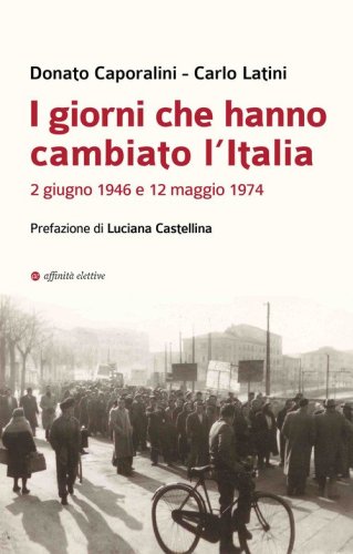 I giorni che hanno cambiato l'Italia. 2 giugno 1946 e 12 maggio 1974