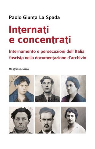 Internati e concentrati. Internamento e persecuzioni dell'Italia fascista nella documentazione d'archivio