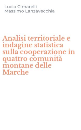 Analisi territoriale e indagine statistica sulla cooperazione in quattro comunit&agrave; montane delle Marche