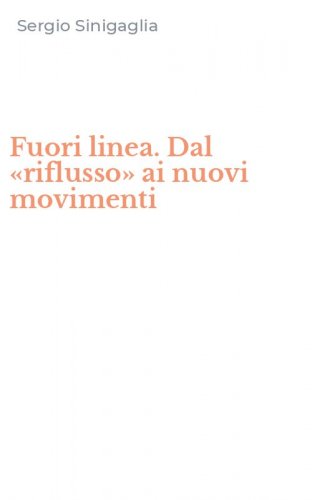 Fuori linea. Dal &laquo;riflusso&raquo; ai nuovi movimenti