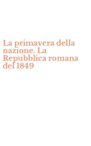 La primavera della nazione. La Repubblica romana del 1849