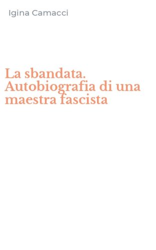 La sbandata. Autobiografia di una maestra fascista