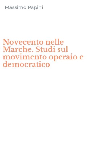 Novecento nelle Marche. Studi sul movimento operaio e democratico