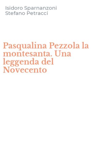 Pasqualina Pezzola la montesanta. Una leggenda del Novecento