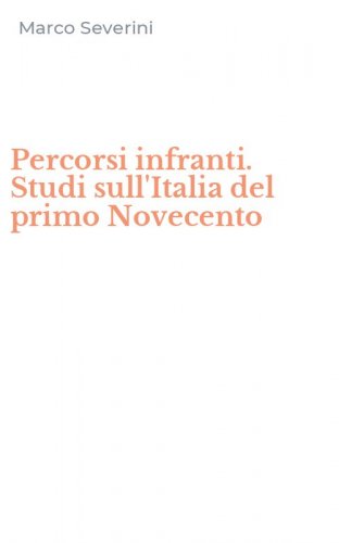 Percorsi infranti. Studi sull'Italia del primo Novecento