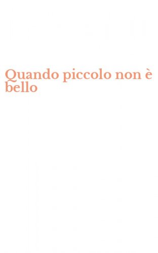 Quando piccolo non &egrave; bello