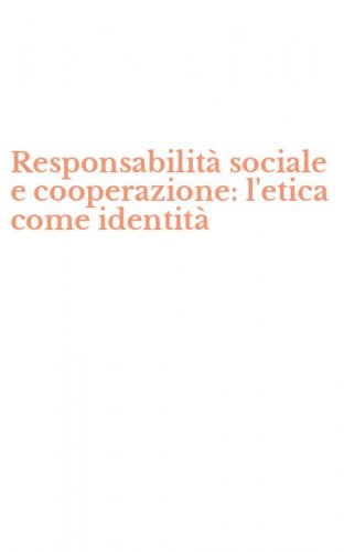 Responsabilit&agrave; sociale e cooperazione: l'etica come identit&agrave;