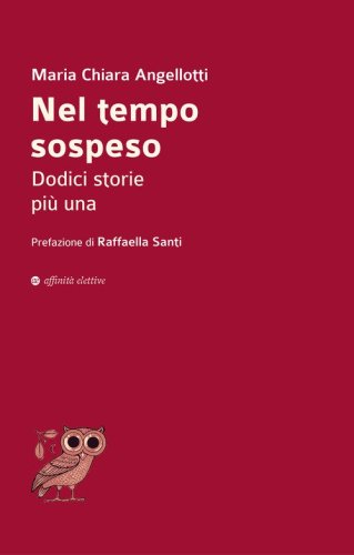 Nel tempo sospeso. Dodici storie pi&ugrave; una