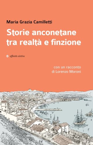 Storie anconetane tra realt&agrave; e finzione
