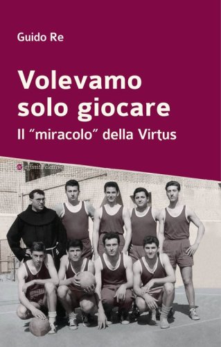 Volevamo solo giocare. Il &laquo;miracolo&raquo; della Virtus