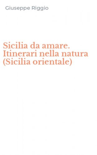 Sicilia da amare. Itinerari nella natura (Sicilia orientale)