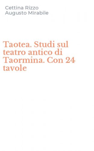 Taotea. Studi sul teatro antico di Taormina. Con 24 tavole