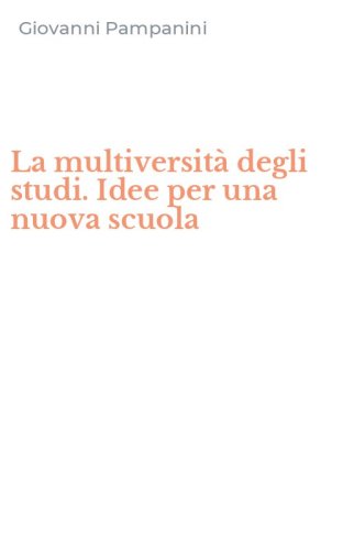 La multiversit&agrave; degli studi. Idee per una nuova scuola