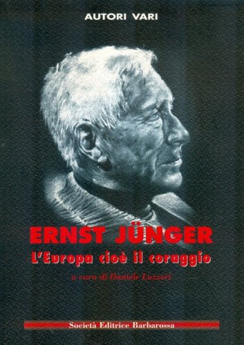 Ernst J&uuml;nger. L'Europa cio&egrave; il coraggio