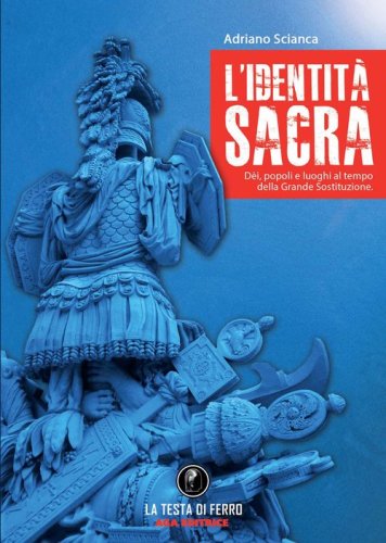 L'identit&agrave; sacra. D&egrave;i, popoli e luoghi al tempo della Grande Sostituzione