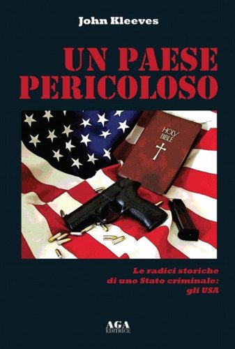 Un paese pericoloso. Le radici storiche di uno Stato criminale: gli USA