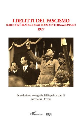 I delitti del fascismo (Che cos'&egrave; il Soccorso Rosso Internazionale). 1927