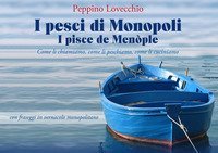 I pesci di Monopoli. I pisce de Men&ograve;ple. Come li chiamiamo, come li peschiamo, come li cuciniamo