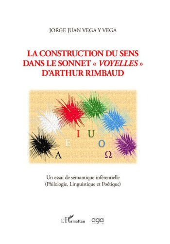 La construction du sens dans le sonnet &laquo;Voyelles&raquo; d'Arthur Rimbaud. Un essai de s&eacute;mantique inf&eacute;rentielle (Philologie, Linguistique et Po&eacute;tique)