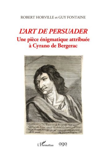 L'art de persuader. Une pi&egrave;ce &eacute;nigmatique attribu&eacute;e &agrave; Cyrano de Bergerac