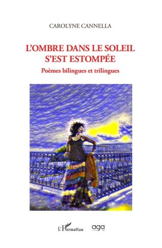 L'ombre dans le soleil s'est estomp&eacute;e. Po&egrave;mes bilingues et trilingues