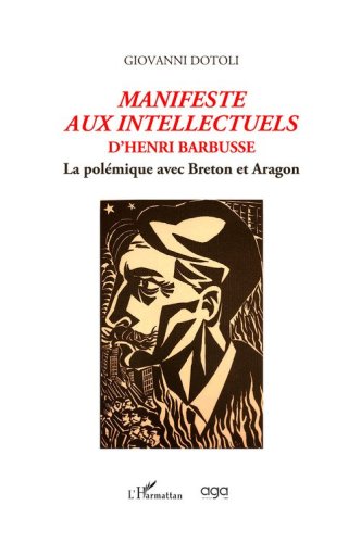 Manifeste aux intellectuels d'Henri Barbusse. La pol&eacute;mique avec Breton et Aragon