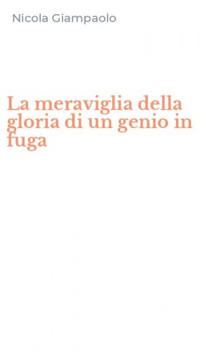 La meraviglia della gloria di un genio in fuga